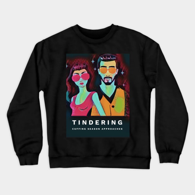 TINDERING: Cuffing Season Approaches Crewneck Sweatshirt by PersianFMts